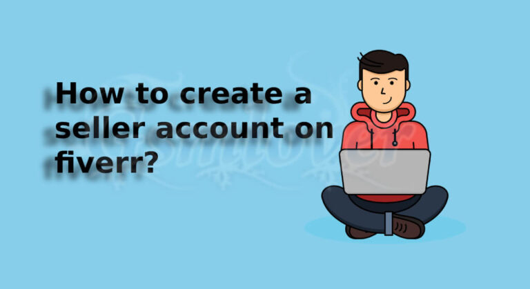 How to create a seller account on fiverr? step by step How to create a seller account on fiverr